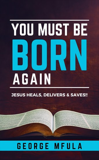 You Must Be Born Again - Jesus Heals Delivers & Saves!! - cover
