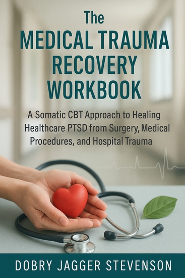 The Medical Trauma Recovery Workbook - A Somatic CBT Approach to Healing Healthcare PTSD from Surgery Medical Procedures and Hospital Trauma - cover
