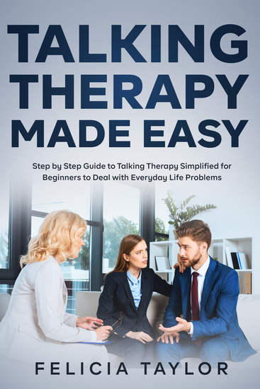 Talking Therapy Made Easy - Step by Step Guide to Talking Therapy Simplified for Beginners to Deal with Everyday Life Problems - cover