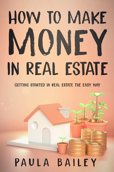 How to Make Money In Real Estate - Getting Started In Real Estate The Easy Way - cover
