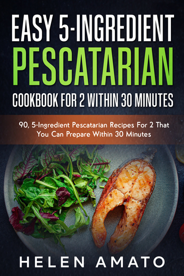 Easy 5-Ingredient Pescatarian Cookbook For 2 Within 30 Minutes - 80+ 5-Ingredient Pescatarian Recipes For 2 That You Can Prepare Within 30 Minutes - cover