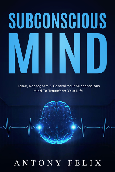 Subconscious Mind - Tame Reprogram & Control Your Subconscious Mind To Transform Your Life - cover
