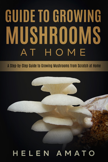 Guide to Growing Mushrooms at Home - A Step-by-Step Guide to Growing Mushrooms from Scratch at Home - cover