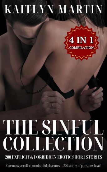 The Sinful Collection - 4 in 1 Compilation - 200 Explicit & Forbidden Erotic Short Stories - cover