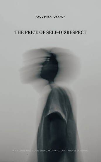 The Price of Self-Disrespect - Why Lowering Your Standards Will Cost You Everything - cover
