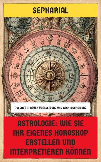 Astrologie: Wie Sie Ihr eigenes Horoskop erstellen und interpretieren können - cover