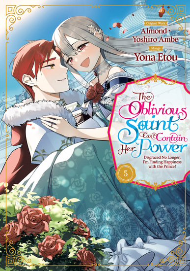 The Oblivious Saint Can't Contain Her Power: Disgraced No Longer I'm Finding Happiness with the Prince! Volume 5 - cover