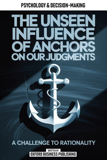 The Unseen Influence Of Anchors On Our Judgments - A Challenge To Rationality - cover