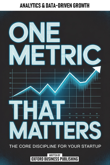 One Metric That Matters - The Core Discipline For Your Startup - cover