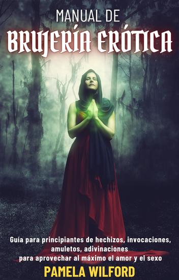 Manual De Brujería Erótica - Guía para principiantes de hechizos invocaciones amuletos adivinaciones para aprovechar al máximo el amor - cover