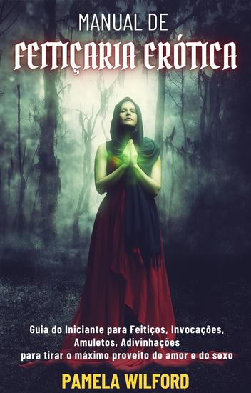 Manual De Feitiçaria Erótica - Guia do Iniciante para Feitiços Invocações Amuletos Adivinhações para tirar o máximo proveito - cover