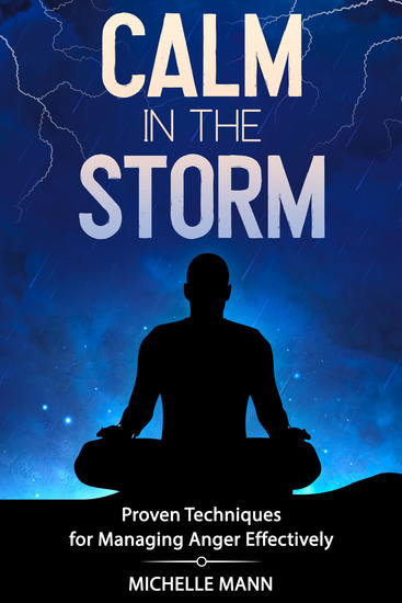 Calm in the Storm - Proven Techniques for Managing Anger Effectively - cover