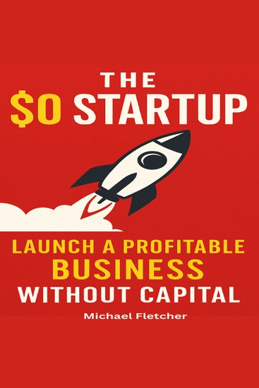 The $0 Startup - Launch a Profitable Business Without Capital - cover