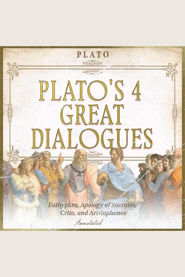 Plato's 4 Great Dialogues - Euthyphro Apology of Socrates Crito and Aristophanes - Annotated - cover