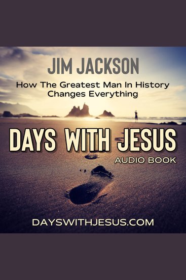 Days With Jesus - How The Greatest Man In History Changes Everything - cover