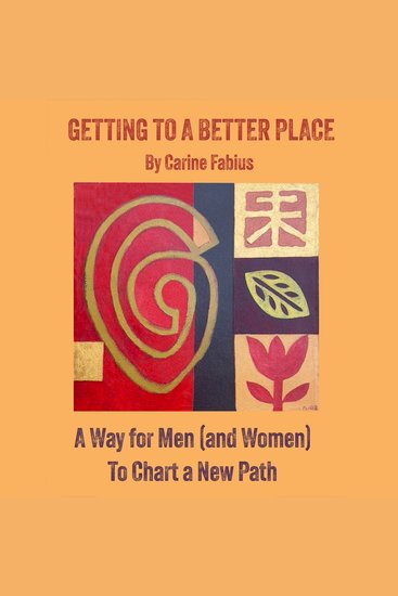 Getting to a Better Place - A Way for Men (and Women) to Chart a New Path - cover