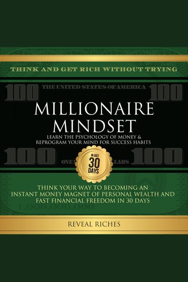 Millionaire Mindset: Learn the Psychology of Money & Reprogram Your Mind for Success Habits Think and Get Rich Without Trying Become an Instant Money Magnet to Fast Financial Freedom in 30 Days - cover