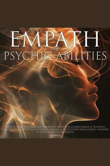 Empath & Psychic Abilities Develop Your Supernatural Powers of Intuition Clairvoyance and Telepathy Practical Spiritual Guidance Healing Protection from Energy Vampires as a Highly Sensitive Person - cover