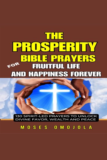 Prosperity Bible Prayers For Fruitful Life And Happiness Forever The: 130 Spirit-Led Prayers To Unlock Divine Favor Wealth And Peace - cover