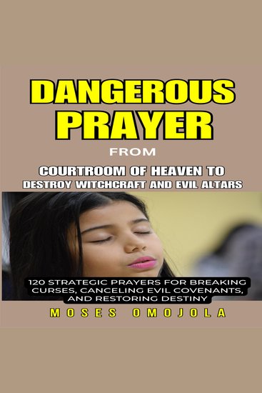 Dangerous Prayer from courtroom of heaven to destroy witchcraft And Evil Altars: 120 Strategic Prayers for Breaking Curses Canceling Evil Covenants and Restoring Destiny - cover