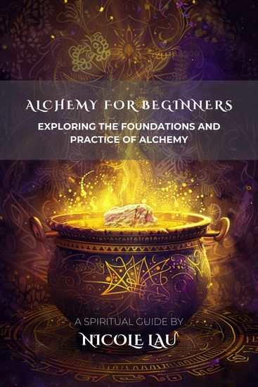 Alchemy for Beginners - Exploring the Foundations and Practice of Alchemy - cover