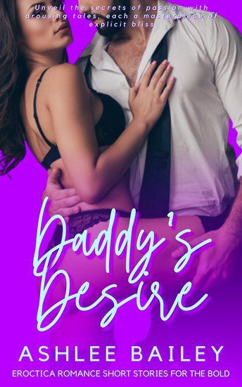 Daddy’s Desire - Eroctica Romance Short Stories for the Bold - cover