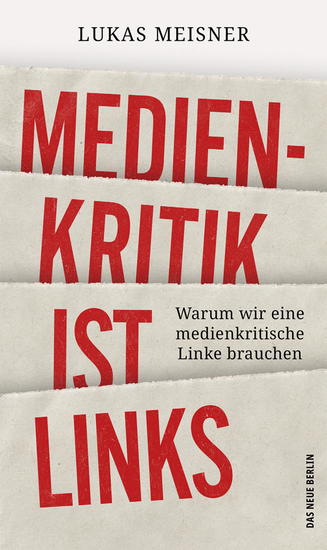 Medienkritik ist links - Warum wir eine medienkritische Linke brauchen - cover