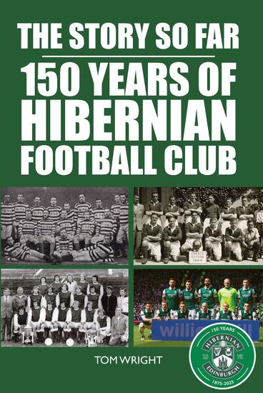 The Story So Far - 150 Years of Hibernian Football Club - cover