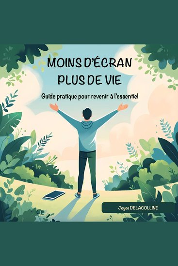 Moins d'écran plus de vie - Guide pratique pour se reconnecter à l'essentiel - cover