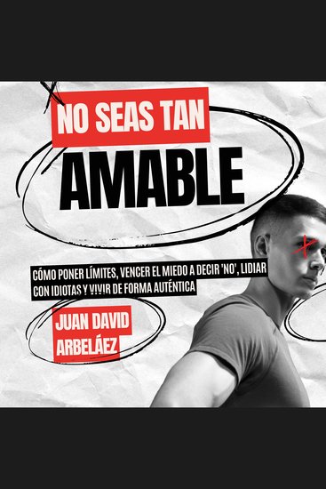 No Seas Tan Amable - Cómo Poner Límites Vencer El Miedo A Decir 'NO' Lidiar Con Idiotas Y Vivir De Forma Auténtica - cover