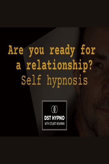 Are you ready for a relationship self hypnosis - A guided meditation - DST Hypno with Stu Newman - cover