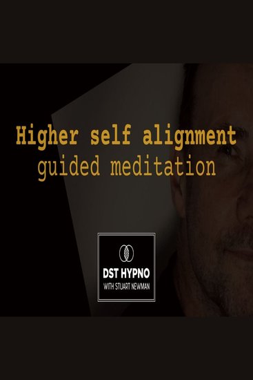 Higher self alignment guided meditation - A guided meditation - DST Hypno with Stu Newman - cover