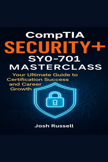 CompTIA Security+ SY0-701 Masterclass - Your Ultimate Guide to Certification Success and Career Growth - cover
