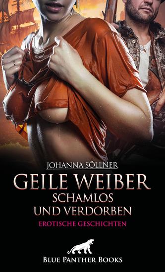 Geile Weiber schamlos und verdorben | 9 geile erotische Geschichten - Sie wollen alle nur das eine - cover