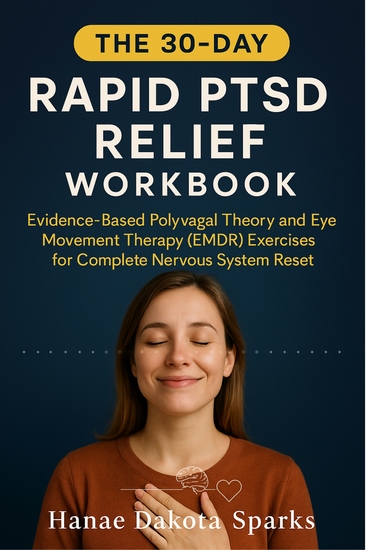 The 30-Day Rapid PTSD Relief Workbook - Evidence-Based Polyvagal Theory and Eye Movement Therapy (EMDR) Exercises for Complete Nervous System Reset - cover