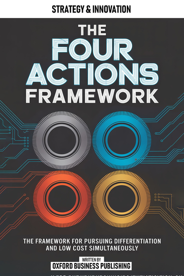 The Four Actions Framework - The Framework For Pursuing Differentiation And Low Cost Simultaneously - cover