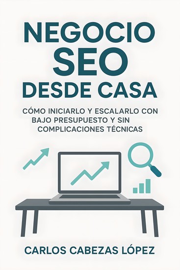 Negocio SEO desde Casa - Cómo iniciarlo y escalarlo con bajo presupuesto y sin complicaciones técnicas - cover
