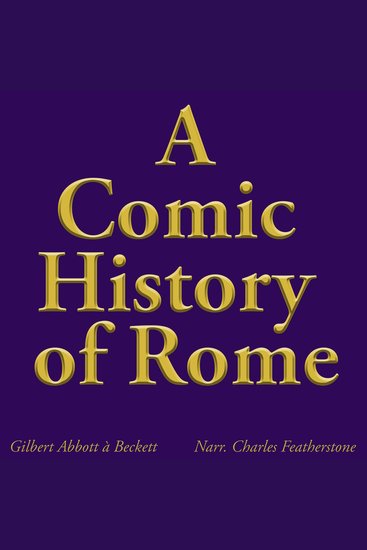 A Comic History Of Rome - A Wry Journey From the Wolf-Sucking Start to the Farcical Dictator Face-Off of History's Favorite Oligarchic Republic - cover