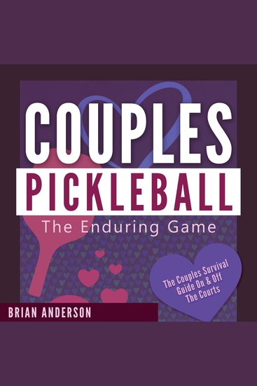 Couples Pickleball: The Enduring Game - Serving Up Love Laughter and Longevity on the Courts - cover