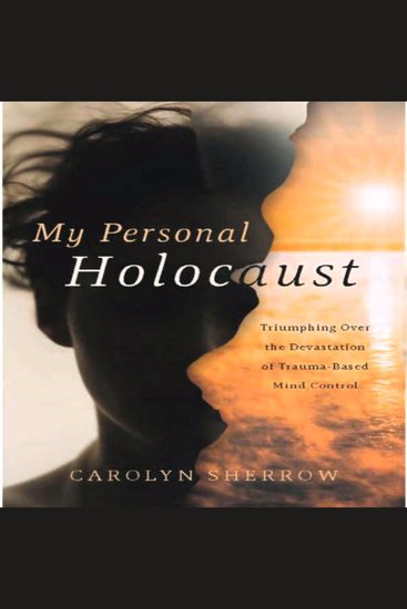 My Personal Holocaust - Triumphing over the Devastation of Trauma Based Mind Control - cover