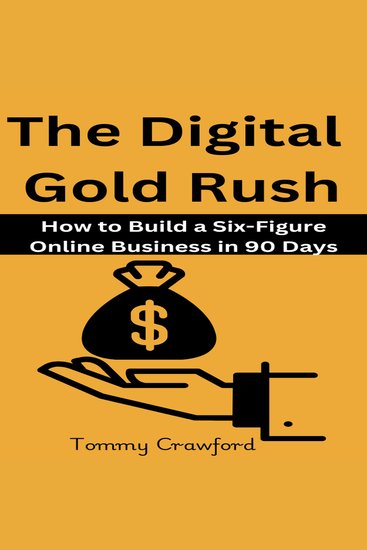 The Digital Gold Rush - How to Build a Six-Figure Online Business in 90 Days - cover