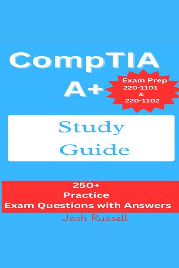 CompTIA A+ Study Guide - Exam Prep 220-1101 and 220-1102 : 250+ Practice Exam Questions with Answers - cover