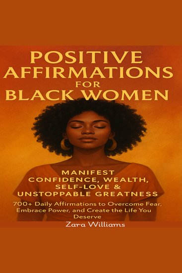 Positive Affirmations for Black Women - Manifest Confidence Wealth Self-Love & Unstoppable Greatness 700+ Daily Affirmations to Overcome Fear Embrace Power and Create the Life You Deserve - cover