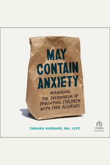 May Contain Anxiety - Managing the Overwhelm of Parenting Children with Food Allergies - cover