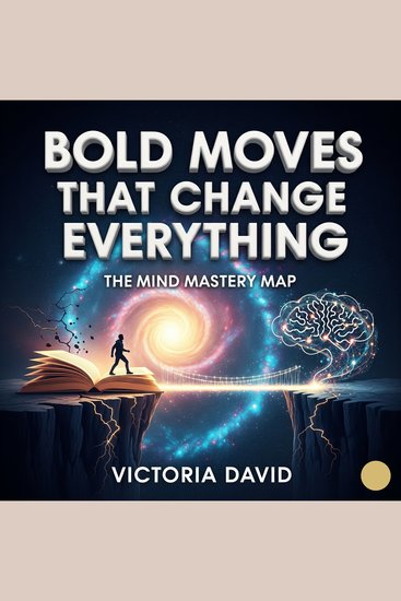 Bold Moves That Change Everything - The Mind Mastery Map - cover