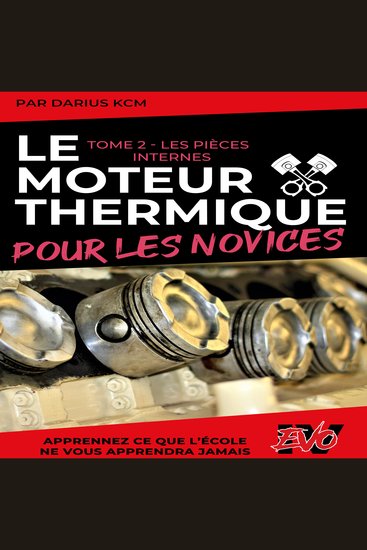 Le moteur thermique pour les Novices - LES PIÈCES INTERNES - TOME 2 (Nouvelle édition - EVO 4 (4e édition) -) - cover