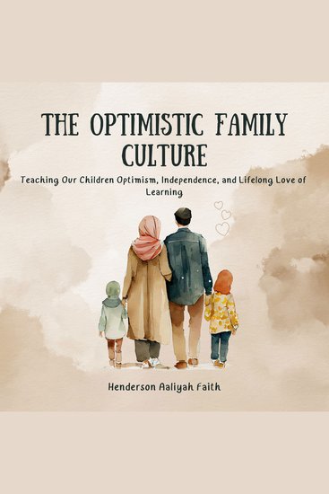 The Optimistic Family Culture - Teaching Our Children Optimism Independence and Lifelong Love of Learning - cover