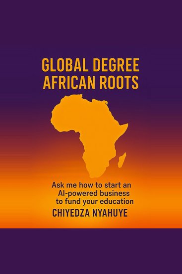 Global Degree African Roots - Ask me how to start an AI- powered business to fund your education - cover