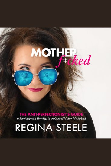 Mother F*cked - The Anti-Perfectionist's Guide to Surviving (and Thriving) in the Chaos of Modern Motherhood - cover