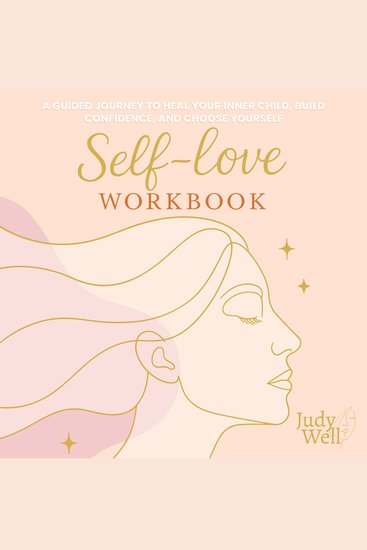 Self-Love Workbook - A Guided Journey to Heal Your Inner Child Build Confidence and Choose Yourself - cover